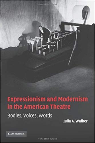 Expressionism and Modernism in the American Theatre Bodies, Voices, Words