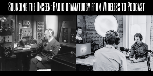 Sounding the Unseen: Radio Dramaturgy from Wireless to Podcast