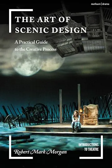 The Art of Scenic Design: A Practical Guide to the Creative Process